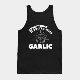 Everything is better with garlic - Funny Garlic and Food Lover Tank Top